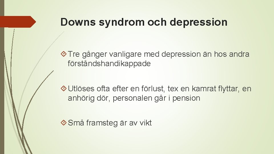 Downs syndrom och depression Tre gånger vanligare med depression än hos andra förståndshandikappade Utlöses