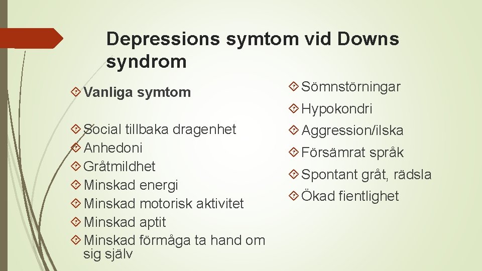 Depressions symtom vid Downs syndrom Vanliga symtom Sömnstörningar Hypokondri Social tillbaka dragenhet Anhedoni Gråtmildhet