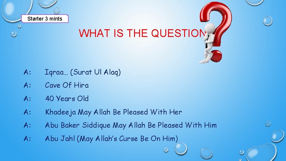 Starter 3 mints WHAT IS THE QUESTION A: Iqraa… (Surat Ul Alaq) A: Cave