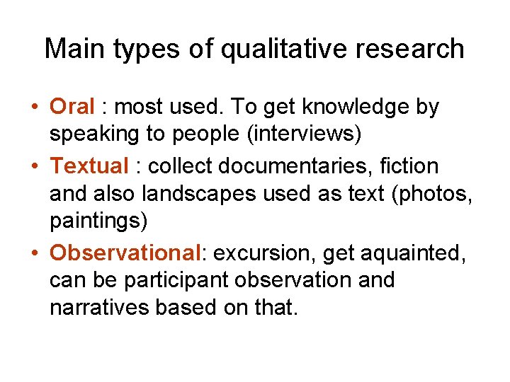 Main types of qualitative research • Oral : most used. To get knowledge by