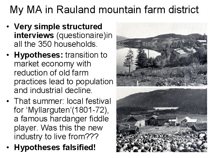 My MA in Rauland mountain farm district • Very simple structured interviews (questionaire)in all