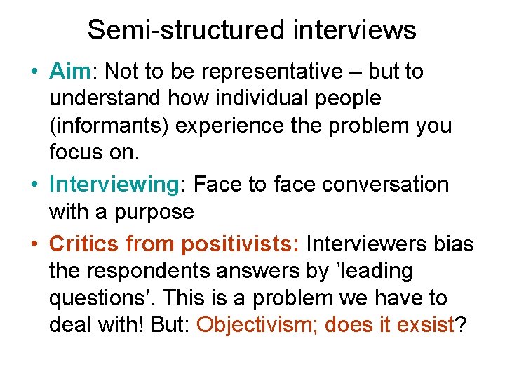 Semi-structured interviews • Aim: Not to be representative – but to understand how individual