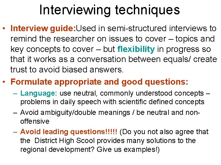 Interviewing techniques • Interview guide: Used in semi-structured interviews to remind the researcher on