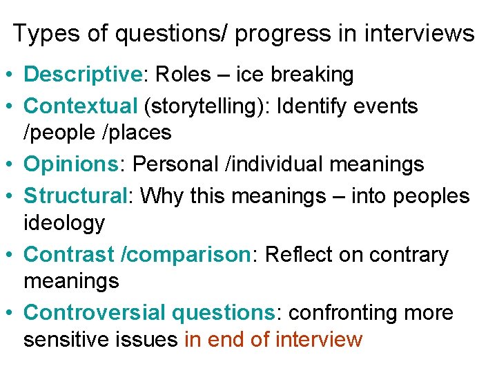 Types of questions/ progress in interviews • Descriptive: Roles – ice breaking • Contextual