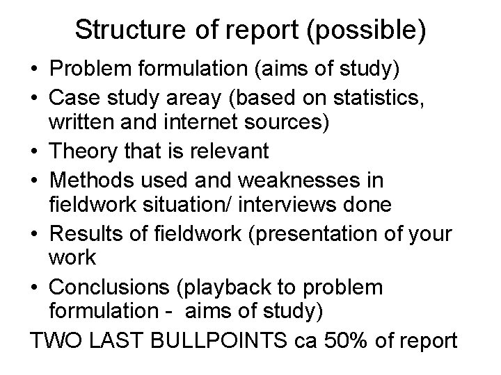 Structure of report (possible) • Problem formulation (aims of study) • Case study areay