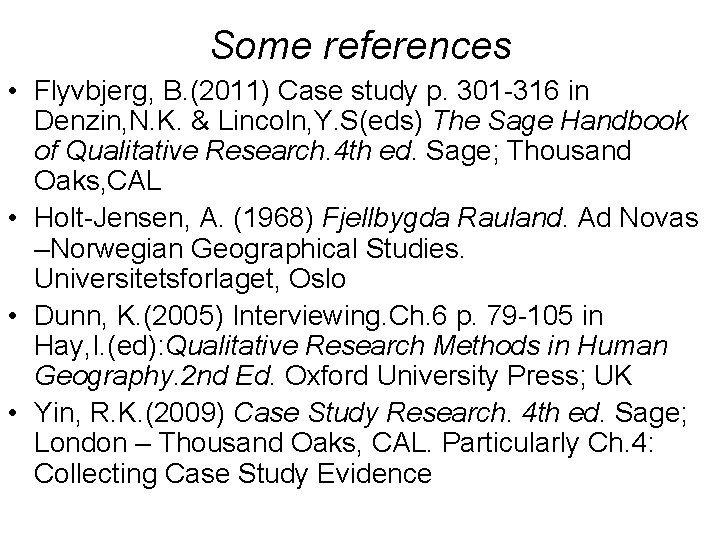 Some references • Flyvbjerg, B. (2011) Case study p. 301 -316 in Denzin, N.