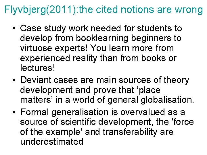 Flyvbjerg(2011): the cited notions are wrong • Case study work needed for students to