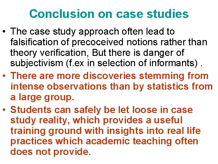 Conclusion on case studies • The case study approach often lead to falsification of