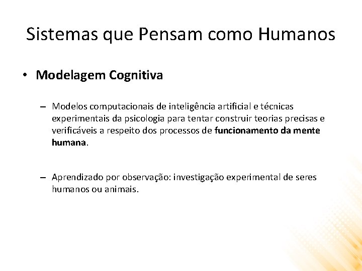 Sistemas que Pensam como Humanos • Modelagem Cognitiva – Modelos computacionais de inteligência artificial