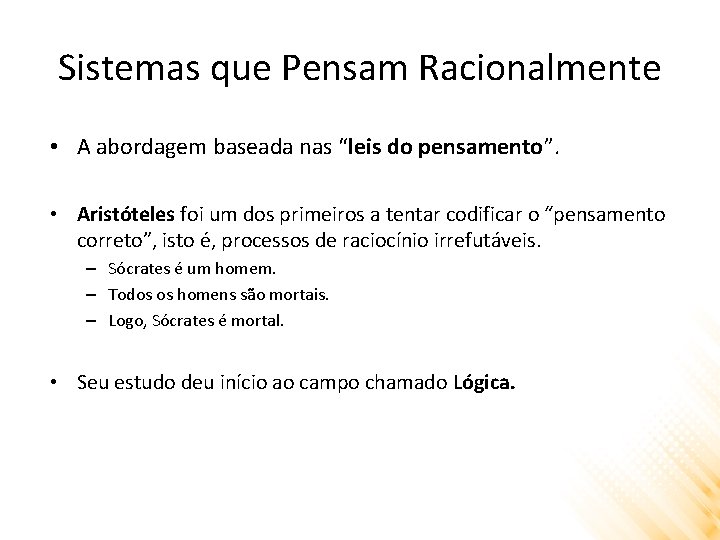 Sistemas que Pensam Racionalmente • A abordagem baseada nas “leis do pensamento”. • Aristóteles