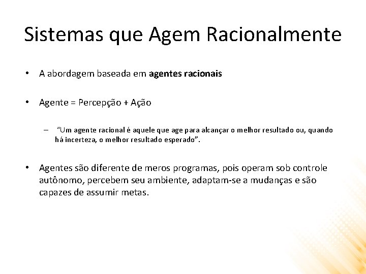Sistemas que Agem Racionalmente • A abordagem baseada em agentes racionais • Agente =