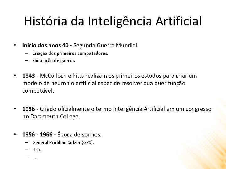 História da Inteligência Artificial • Inicio dos anos 40 - Segunda Guerra Mundial. –