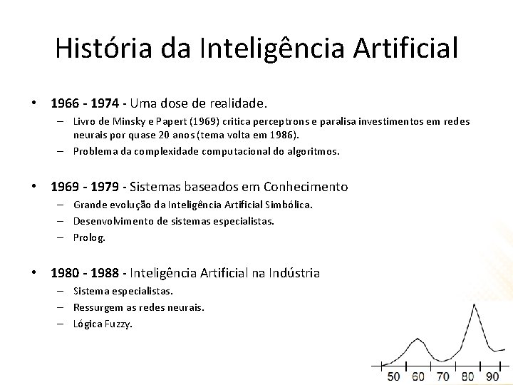 História da Inteligência Artificial • 1966 - 1974 - Uma dose de realidade. –