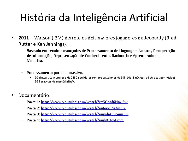 História da Inteligência Artificial • 2011 – Watson (IBM) derrota os dois maiores jogadores