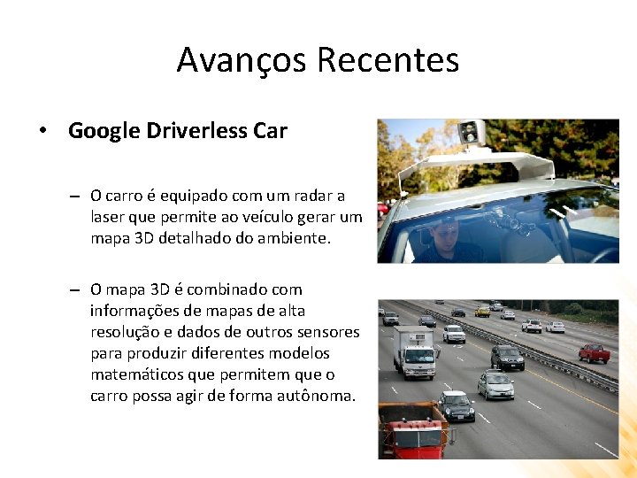 Avanços Recentes • Google Driverless Car – O carro é equipado com um radar