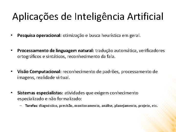 Aplicações de Inteligência Artificial • Pesquisa operacional: otimização e busca heurística em geral. •