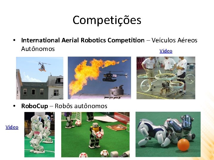 Competições • International Aerial Robotics Competition – Veículos Aéreos Autônomos Vídeo • Robo. Cup