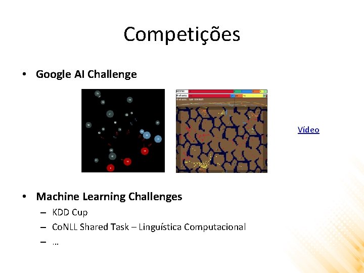 Competições • Google AI Challenge Vídeo • Machine Learning Challenges – KDD Cup –