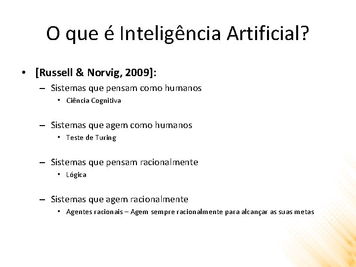 O que é Inteligência Artificial? • [Russell & Norvig, 2009]: – Sistemas que pensam