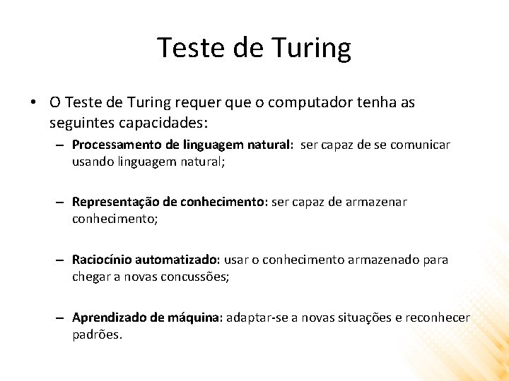 Teste de Turing • O Teste de Turing requer que o computador tenha as