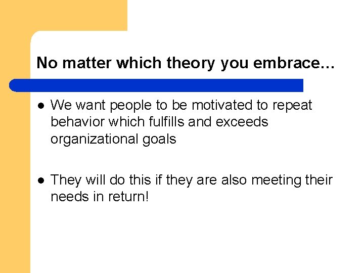 No matter which theory you embrace… l We want people to be motivated to