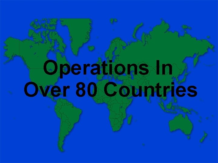 Operations In Over 80 Countries 