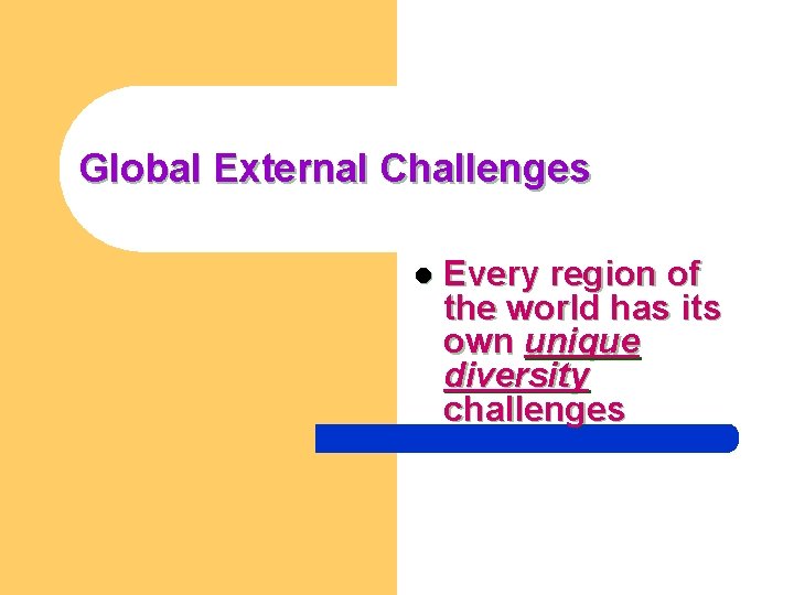 Global External Challenges l Every region of the world has its own unique diversity