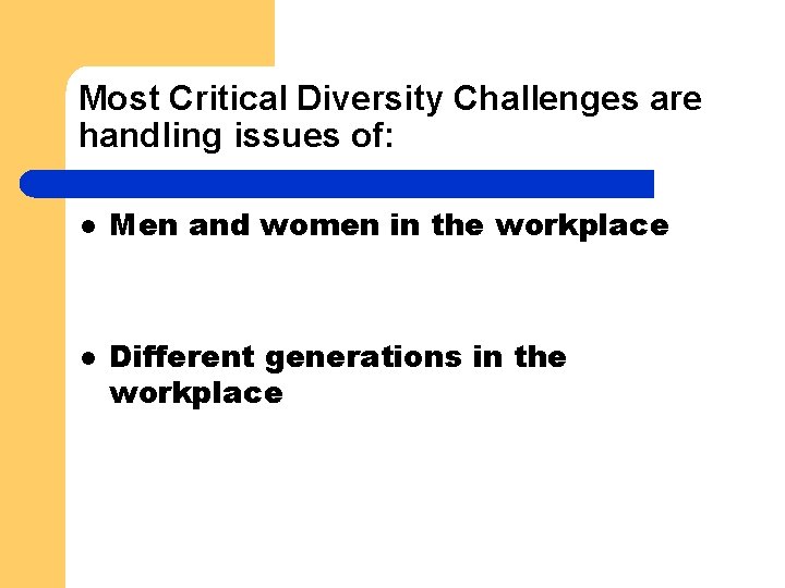 Most Critical Diversity Challenges are handling issues of: l l Men and women in