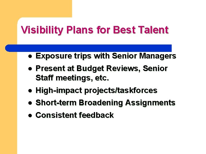 Visibility Plans for Best Talent l Exposure trips with Senior Managers l Present at