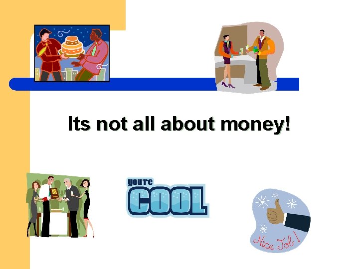 Its not all about money! 