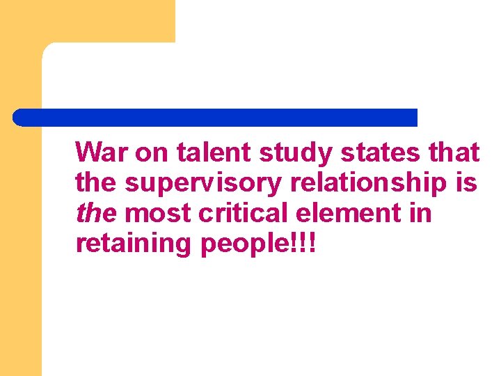 War on talent study states that the supervisory relationship is the most critical element