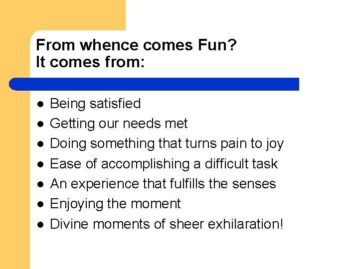 From whence comes Fun? It comes from: l l l l Being satisfied Getting
