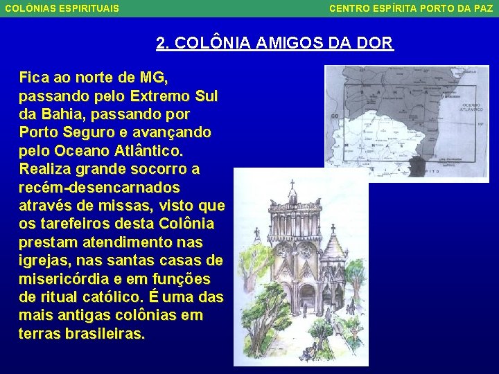 COLÔNIAS ESPIRITUAIS CENTRO ESPÍRITA PORTO DA PAZ 2. COLÔNIA AMIGOS DA DOR Fica ao