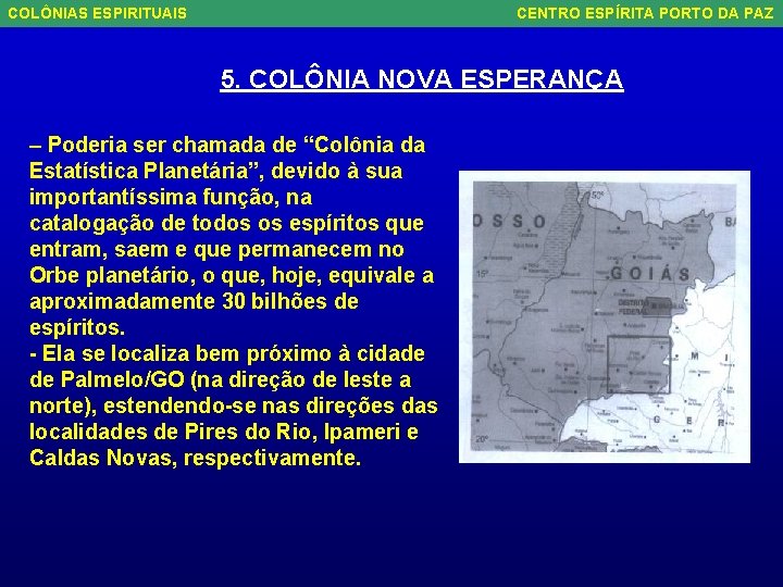 COLÔNIAS ESPIRITUAIS CENTRO ESPÍRITA PORTO DA PAZ 5. COLÔNIA NOVA ESPERANÇA – Poderia ser