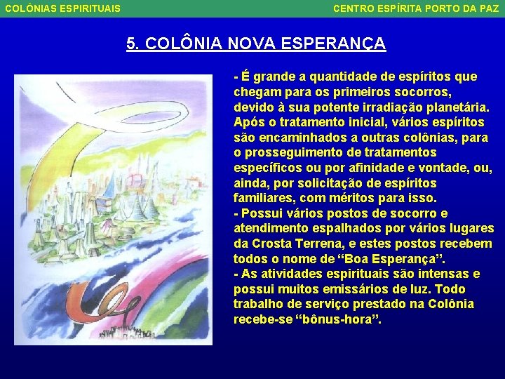 COLÔNIAS ESPIRITUAIS CENTRO ESPÍRITA PORTO DA PAZ 5. COLÔNIA NOVA ESPERANÇA - É grande