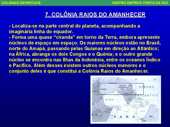 COLÔNIAS ESPIRITUAIS CENTRO ESPÍRITA PORTO DA PAZ 7. COLÔNIA RAIOS DO AMANHECER - Localiza-se