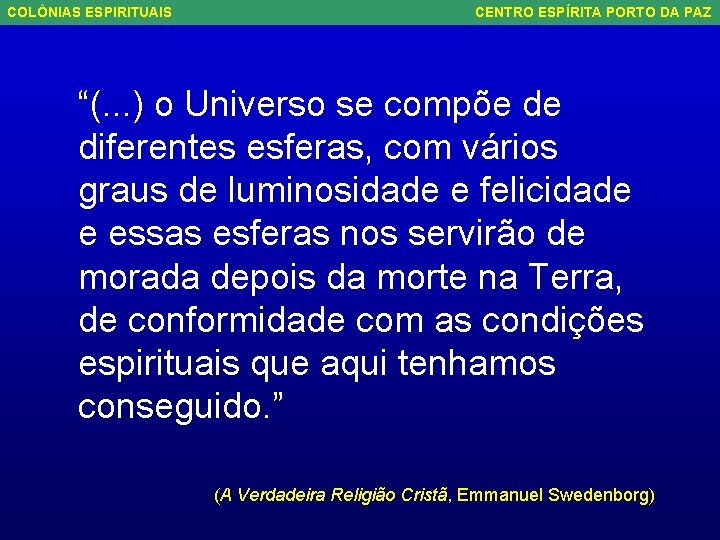 COLÔNIAS ESPIRITUAIS CENTRO ESPÍRITA PORTO DA PAZ “(. . . ) o Universo se