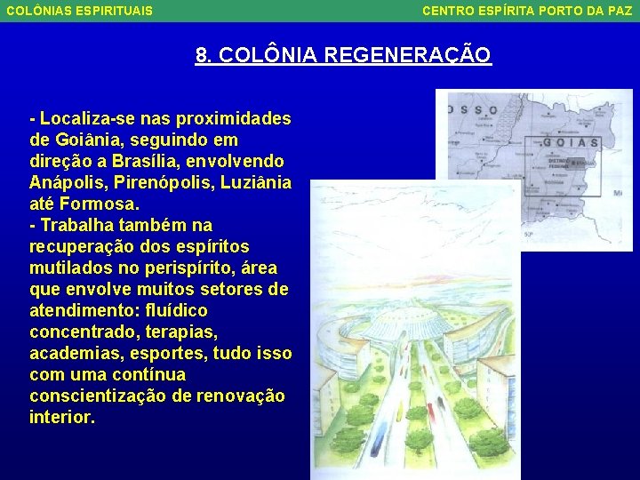 COLÔNIAS ESPIRITUAIS CENTRO ESPÍRITA PORTO DA PAZ 8. COLÔNIA REGENERAÇÃO - Localiza-se nas proximidades