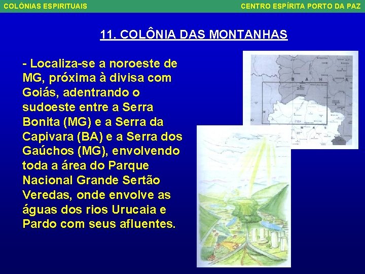 COLÔNIAS ESPIRITUAIS CENTRO ESPÍRITA PORTO DA PAZ 11. COLÔNIA DAS MONTANHAS - Localiza-se a