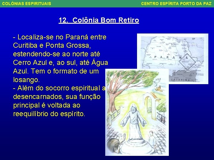 COLÔNIAS ESPIRITUAIS CENTRO ESPÍRITA PORTO DA PAZ 12. Colônia Bom Retiro - Localiza-se no