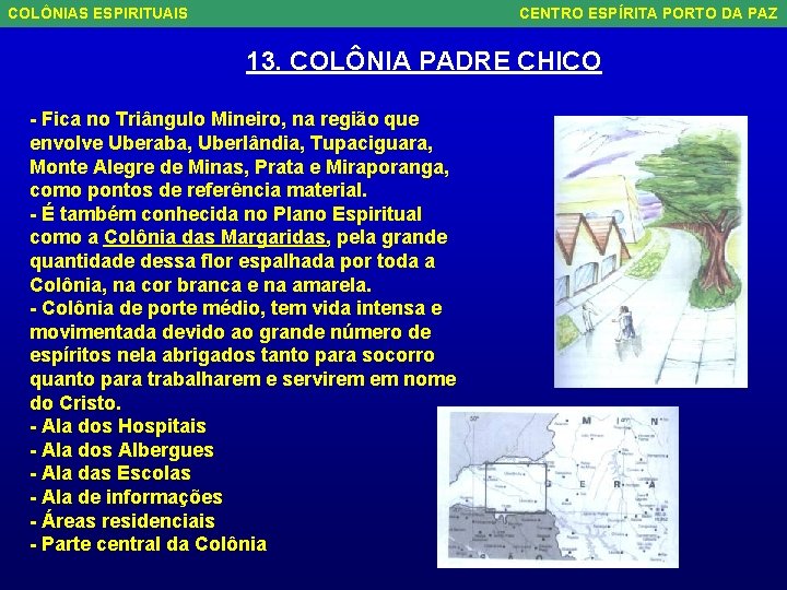 COLÔNIAS ESPIRITUAIS CENTRO ESPÍRITA PORTO DA PAZ 13. COLÔNIA PADRE CHICO - Fica no