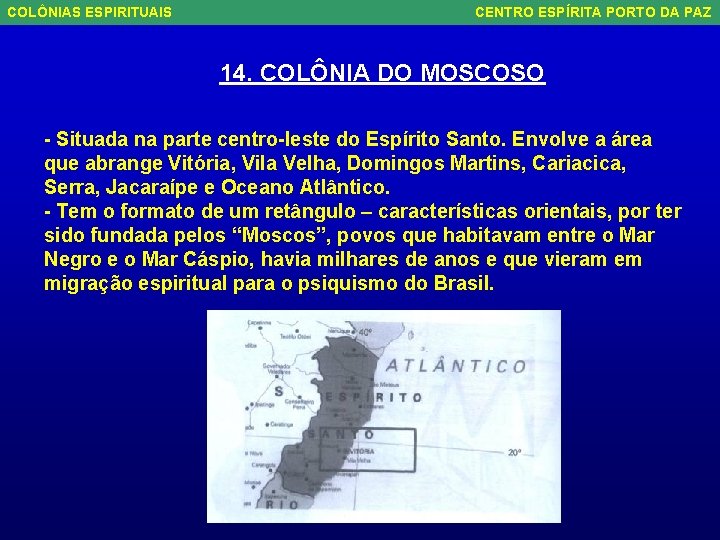 COLÔNIAS ESPIRITUAIS CENTRO ESPÍRITA PORTO DA PAZ 14. COLÔNIA DO MOSCOSO - Situada na