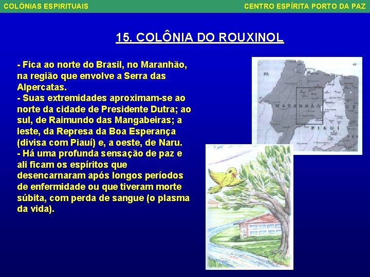 COLÔNIAS ESPIRITUAIS CENTRO ESPÍRITA PORTO DA PAZ 15. COLÔNIA DO ROUXINOL - Fica ao