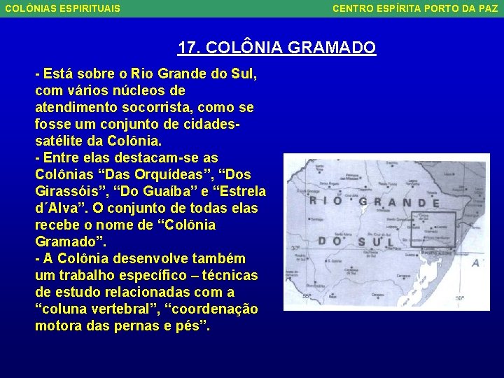 COLÔNIAS ESPIRITUAIS CENTRO ESPÍRITA PORTO DA PAZ 17. COLÔNIA GRAMADO - Está sobre o