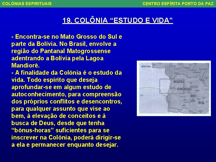 COLÔNIAS ESPIRITUAIS CENTRO ESPÍRITA PORTO DA PAZ 19. COLÔNIA “ESTUDO E VIDA” - Encontra-se