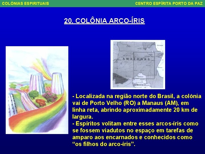 COLÔNIAS ESPIRITUAIS CENTRO ESPÍRITA PORTO DA PAZ 20. COLÔNIA ARCO-ÍRIS - Localizada na região