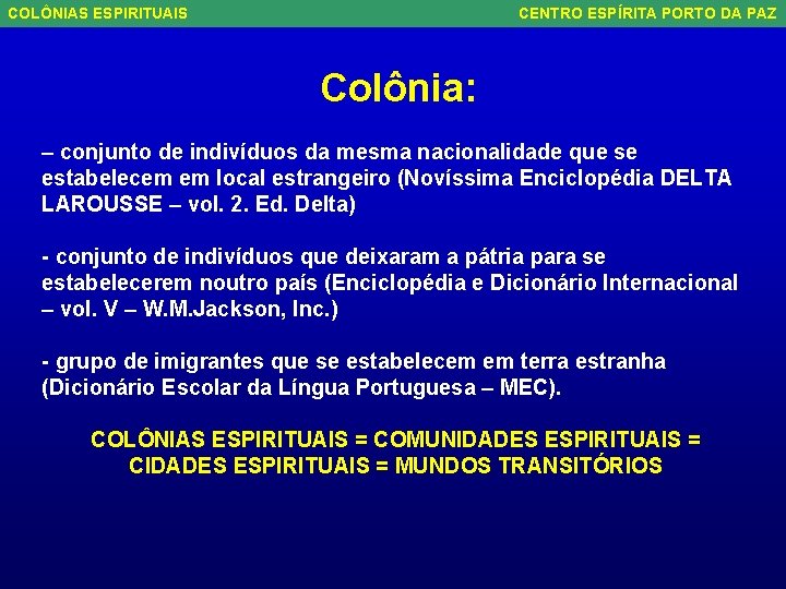 COLÔNIAS ESPIRITUAIS CENTRO ESPÍRITA PORTO DA PAZ Colônia: – conjunto de indivíduos da mesma