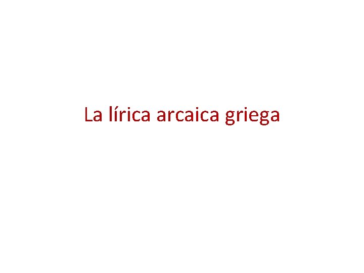 La lírica arcaica griega 