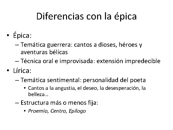 Diferencias con la épica • Épica: – Temática guerrera: cantos a dioses, héroes y