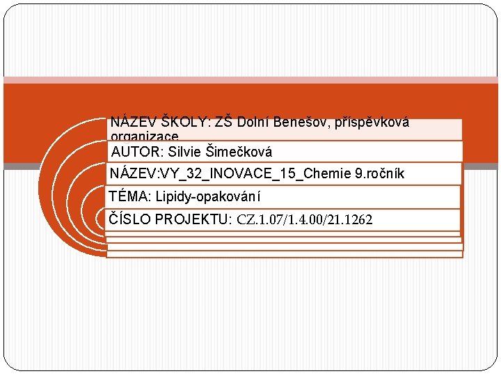 NÁZEV ŠKOLY: ZŠ Dolní Benešov, příspěvková organizace AUTOR: Silvie Šimečková NÁZEV: VY_32_INOVACE_15_Chemie 9. ročník